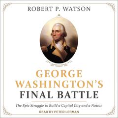 George Washington's Final Battle by Robert P. Watson audiobook