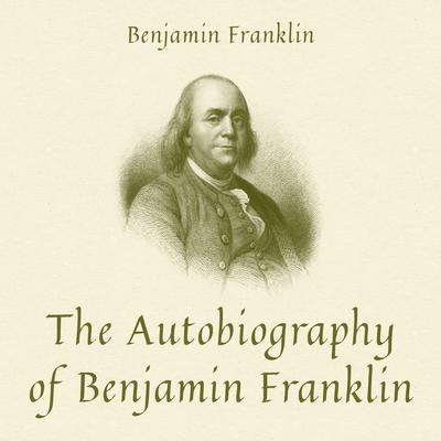The Autobiography of Benjamin Franklin by Benjamin Franklin audiobook