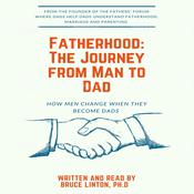 Fatherhood, The Journey From Man To Dad by  Bruce Linton audiobook