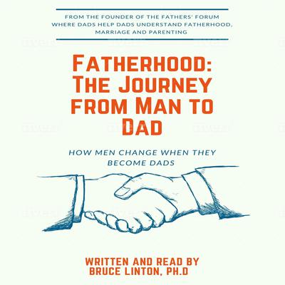 Fatherhood, The Journey From Man To Dad by Bruce Linton audiobook
