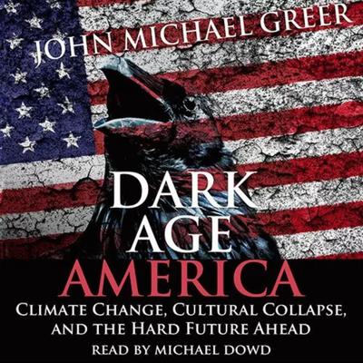 Dark Age America by John Michael Greer audiobook