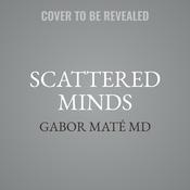 Scattered Minds by  Gabor Maté MD audiobook