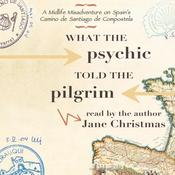 What the Psychic told the Pilgrim by  Jane Christmas audiobook