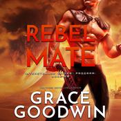 Rebel Mate by  Grace Goodwin audiobook