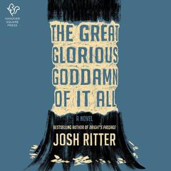 The Great Glorious Goddamn of It All by Josh Ritter audiobook