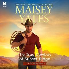The True Cowboy of Sunset Ridge by Maisey Yates audiobook