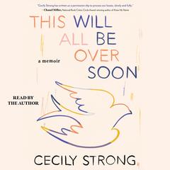 This Will All Be Over Soon by Cecily Strong audiobook