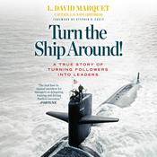 Turn the Ship Around! by  L. David Marquet Captain, USN, retired audiobook
