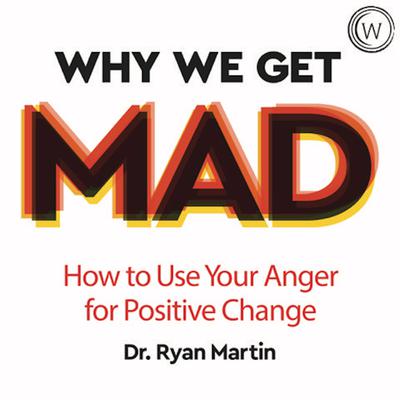 Why We Get Mad by Dr Ryan Martin audiobook