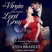 The Virgin Who Ruined Lord Gray by  Anna Bradley audiobook