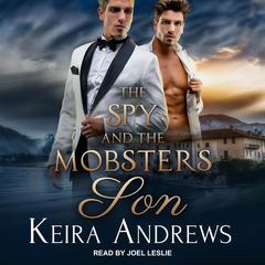 The Spy and the Mobster's Son by Keira Andrews audiobook