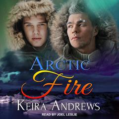 Arctic Fire by Keira Andrews audiobook