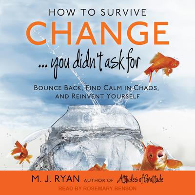 How to Survive Change . . . You Didn't Ask For by M. J. Ryan audiobook