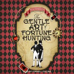 The Gentle Art of Fortune Hunting by KJ Charles audiobook