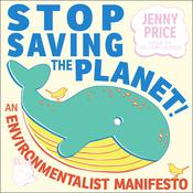 Stop Saving the Planet! by  Jenny Price audiobook