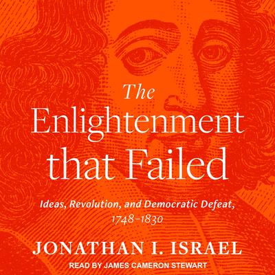 The Enlightenment that Failed by Jonathan I. Israel audiobook