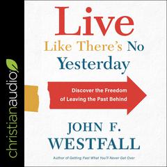 Live Like There's No Yesterday by John F Westfall audiobook