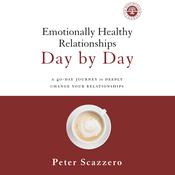 Emotionally Healthy Relationships Day by Day by  Peter Scazzero audiobook