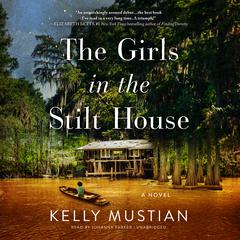The Girls in the Stilt House by Kelly Mustian audiobook