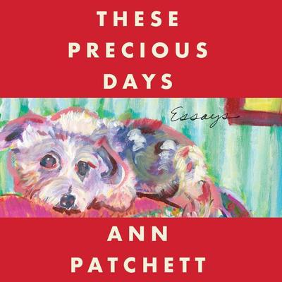 These Precious Days by Ann Patchett audiobook