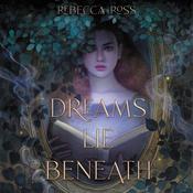 Dreams Lie Beneath by  Rebecca Ross audiobook