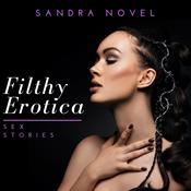Filthy Erotica Sex Stories by  Sandra Novel audiobook