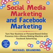 Social Media Marketing and Facebook Marketing by  Michael Branding audiobook
