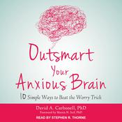 Outsmart Your Anxious Brain by  David A. Carbonell PhD audiobook