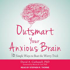 Outsmart Your Anxious Brain by David A. Carbonell audiobook