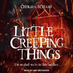 Little Creeping Things by Chelsea Ichaso audiobook