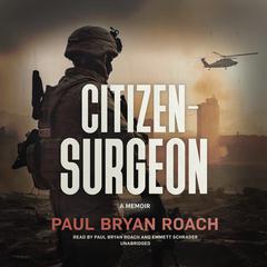Citizen-Surgeon by Paul Bryan Roach audiobook