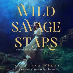 Wild Savage Stars by Kristina Pérez audiobook