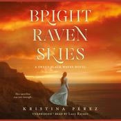 Bright Raven Skies by  Kristina Pérez audiobook
