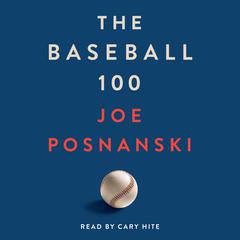 The Baseball 100 by Joe Posnanski audiobook