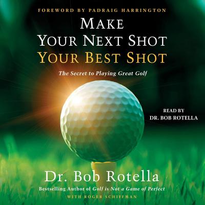 Make Your Next Shot Your Best Shot by Bob Rotella audiobook