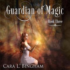 Guardian Of Magic by Cara L Bingham audiobook