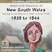 Notes and Sketches of New South Wales during a Residence in That Colony from 1839 to 1844 by  Louisa Anne Meredith audiobook