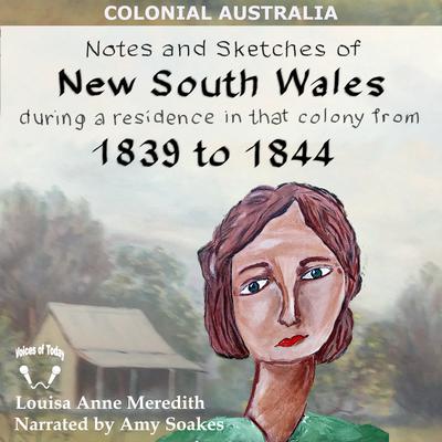 Notes and Sketches of New South Wales during a Residence in That Colony from 1839 to 1844 by Louisa Anne Meredith audiobook