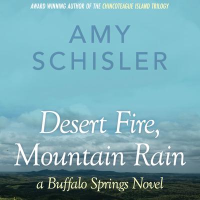 Desert Fire, Mountain Rain by Amy Schisler audiobook