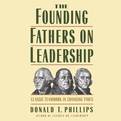 The Founding Fathers on Leadership by Donald T. Phillips audiobook