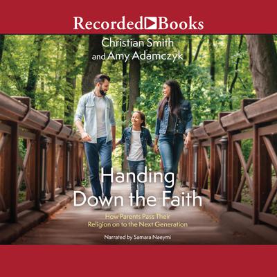 Handing Down the Faith by Christian Smith audiobook