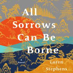 All Sorrows Can Be Borne by Loren Stephens audiobook