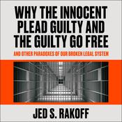 Why the Innocent Plead Guilty and the Guilty Go Free by  Jed S. Rakoff audiobook