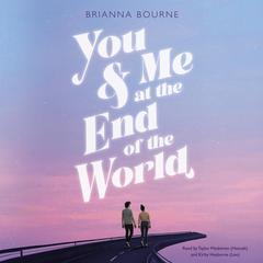 You & Me at the End of the World by Brianna Bourne audiobook