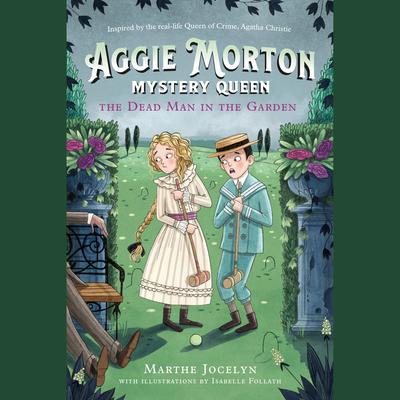 Aggie Morton, Mystery Queen: The Dead Man in the Garden by Marthe Jocelyn audiobook