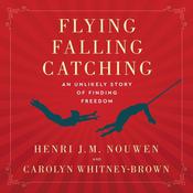 Flying, Falling, Catching by  Henri J. M. Nouwen audiobook