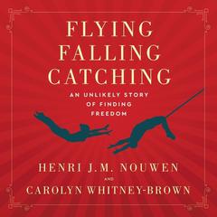 Flying, Falling, Catching by Henri J. M. Nouwen audiobook