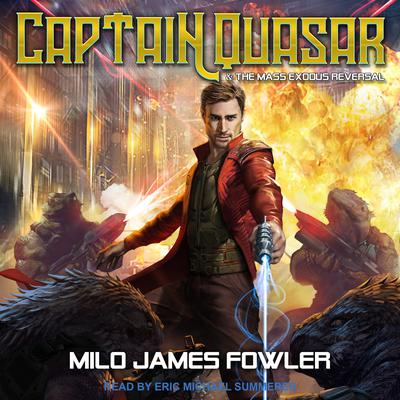 Captain Quasar & The Mass-Exodus Reversal by Milo James Fowler audiobook