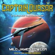 Captain Quasar & The Space-Time Conundrum by  Milo James Fowler audiobook