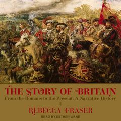 The Story of Britain by Rebecca Fraser audiobook